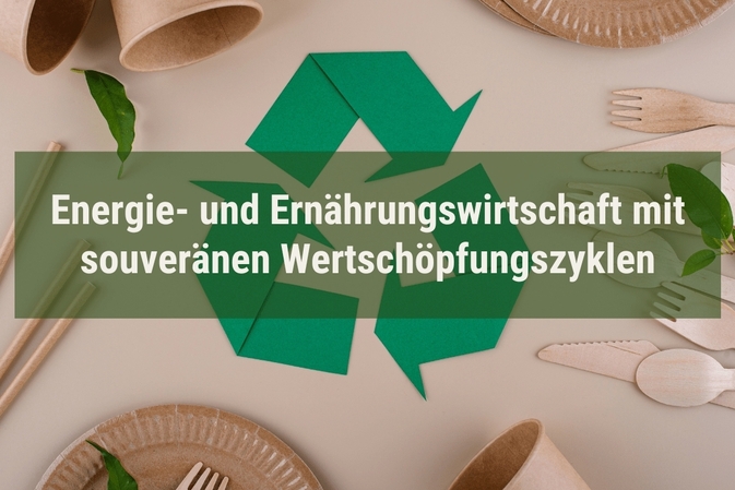Energie- und Ernährungswirtschaft mit souveränen Wertschöpfungszyklen
