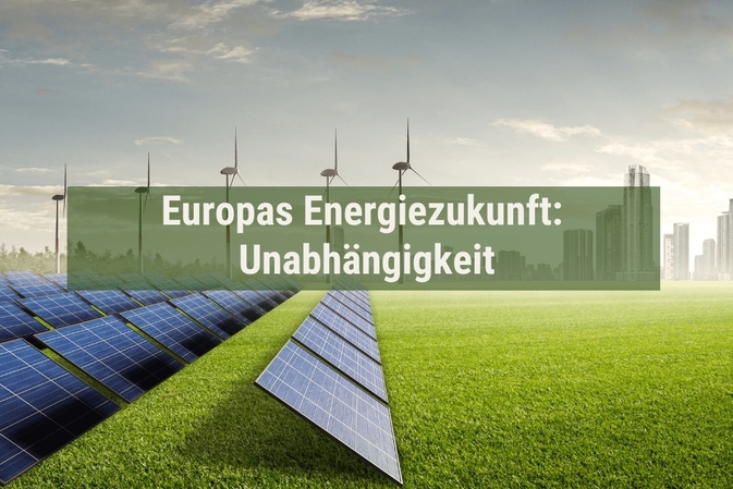 Europas Energiezukunft: Unabhängigkeit