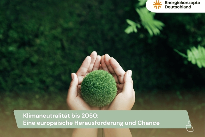 Klimaneutralität bis 2050: Eine europäische Herausforderung und Chance